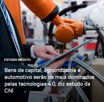 Imagem sobre Bens de capital, agroindústria e automotivo serão os mais dominados pelas tecnologias 4.0, diz estudo da CNI.